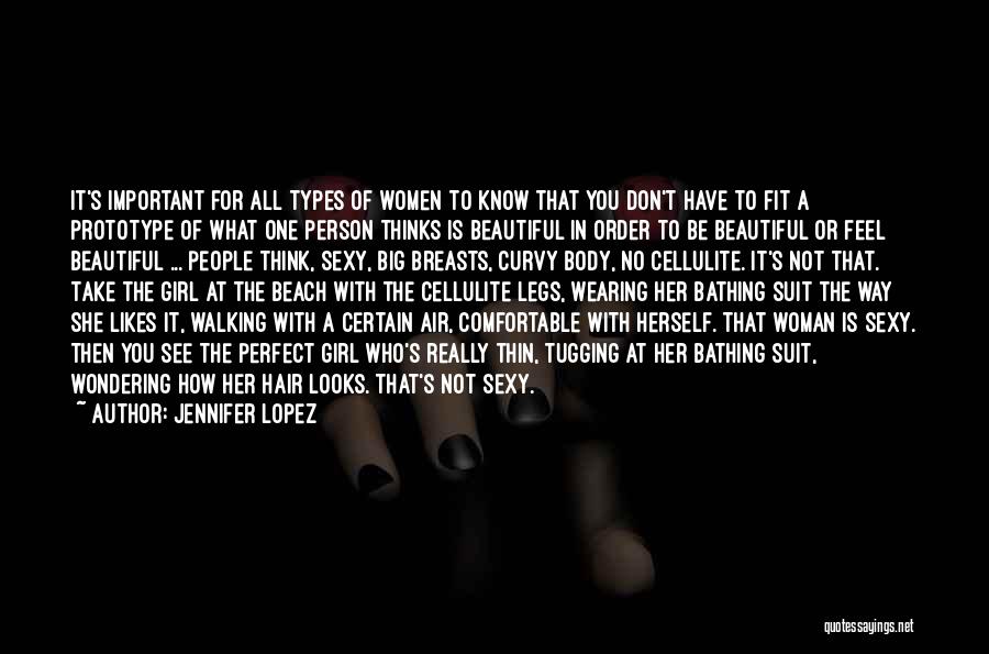 Jennifer Lopez Quotes: It's Important For All Types Of Women To Know That You Don't Have To Fit A Prototype Of What One