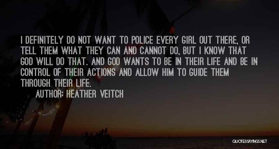 Heather Veitch Quotes: I Definitely Do Not Want To Police Every Girl Out There, Or Tell Them What They Can And Cannot Do,