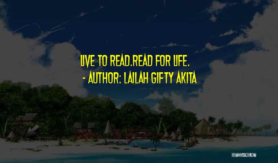 Lailah Gifty Akita Quotes: Live To Read.read For Life.
