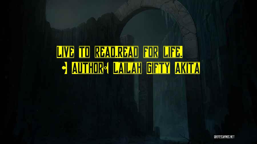 Lailah Gifty Akita Quotes: Live To Read.read For Life.
