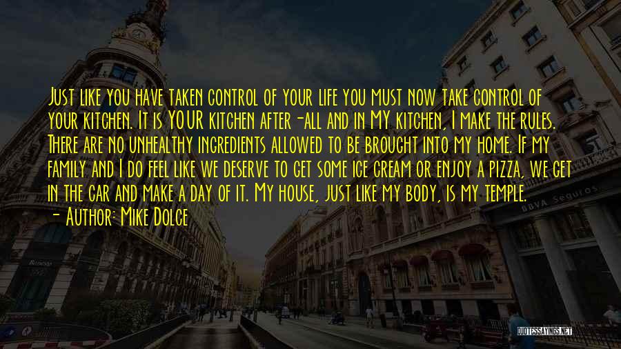 Mike Dolce Quotes: Just Like You Have Taken Control Of Your Life You Must Now Take Control Of Your Kitchen. It Is Your