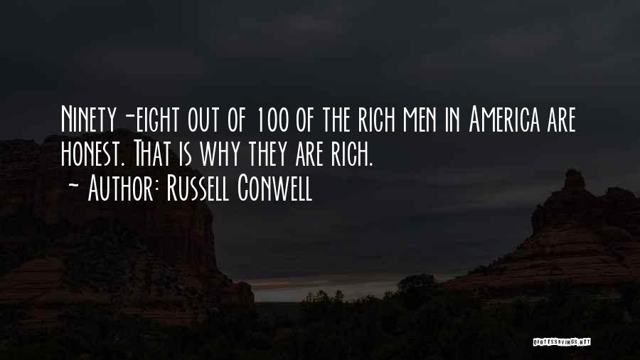 Russell Conwell Quotes: Ninety-eight Out Of 100 Of The Rich Men In America Are Honest. That Is Why They Are Rich.