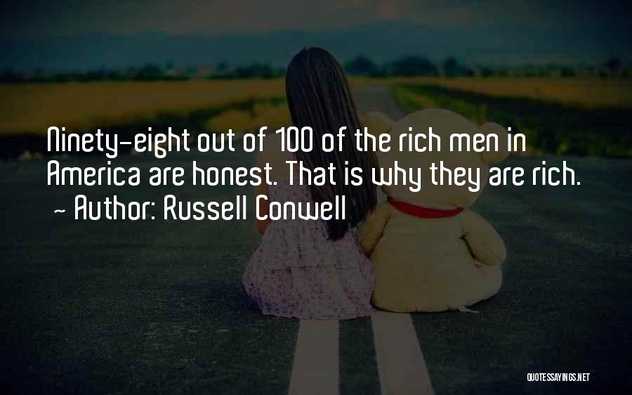 Russell Conwell Quotes: Ninety-eight Out Of 100 Of The Rich Men In America Are Honest. That Is Why They Are Rich.