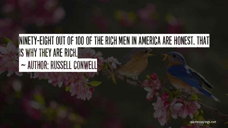 Russell Conwell Quotes: Ninety-eight Out Of 100 Of The Rich Men In America Are Honest. That Is Why They Are Rich.