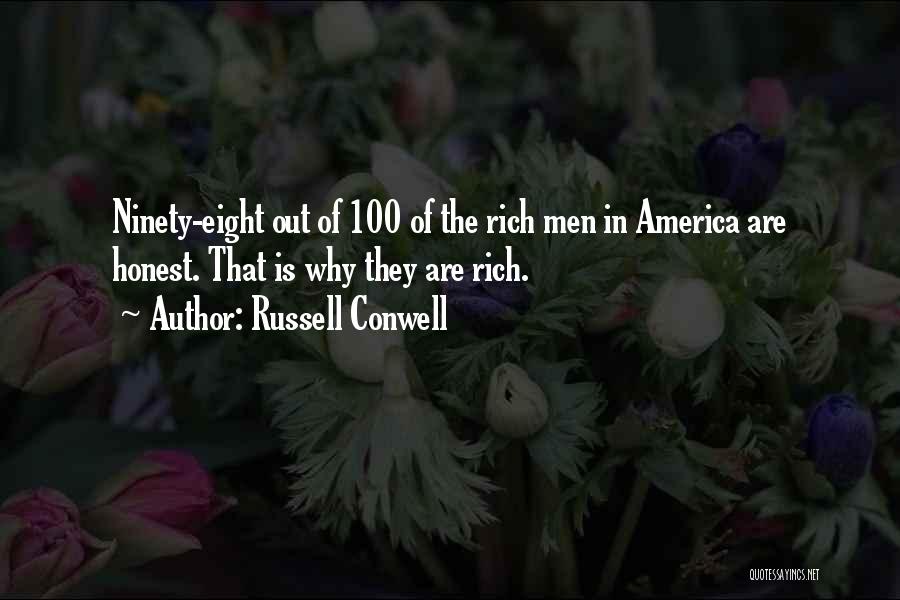 Russell Conwell Quotes: Ninety-eight Out Of 100 Of The Rich Men In America Are Honest. That Is Why They Are Rich.