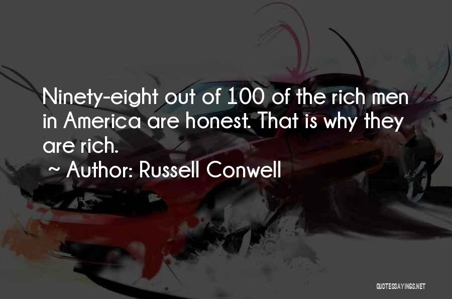 Russell Conwell Quotes: Ninety-eight Out Of 100 Of The Rich Men In America Are Honest. That Is Why They Are Rich.