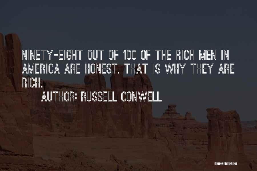 Russell Conwell Quotes: Ninety-eight Out Of 100 Of The Rich Men In America Are Honest. That Is Why They Are Rich.