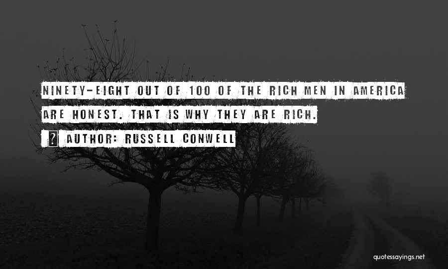 Russell Conwell Quotes: Ninety-eight Out Of 100 Of The Rich Men In America Are Honest. That Is Why They Are Rich.