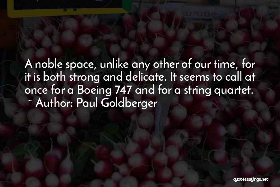 Paul Goldberger Quotes: A Noble Space, Unlike Any Other Of Our Time, For It Is Both Strong And Delicate. It Seems To Call