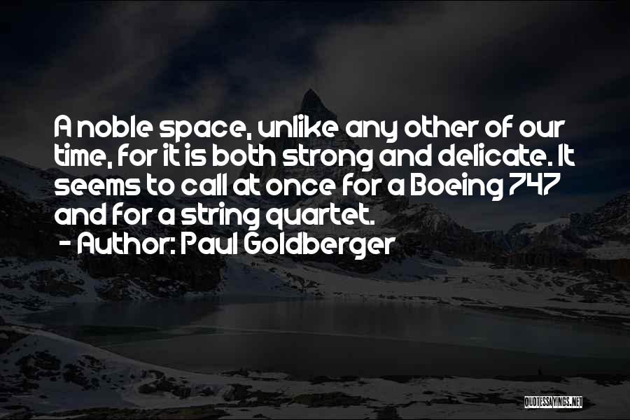 Paul Goldberger Quotes: A Noble Space, Unlike Any Other Of Our Time, For It Is Both Strong And Delicate. It Seems To Call