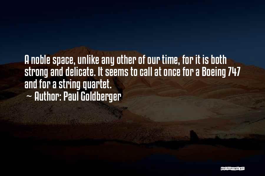 Paul Goldberger Quotes: A Noble Space, Unlike Any Other Of Our Time, For It Is Both Strong And Delicate. It Seems To Call