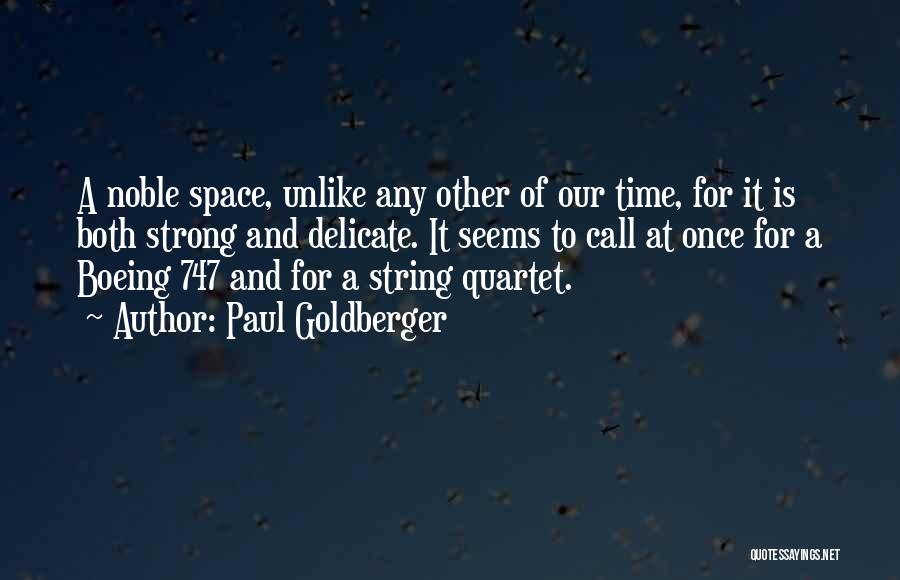 Paul Goldberger Quotes: A Noble Space, Unlike Any Other Of Our Time, For It Is Both Strong And Delicate. It Seems To Call