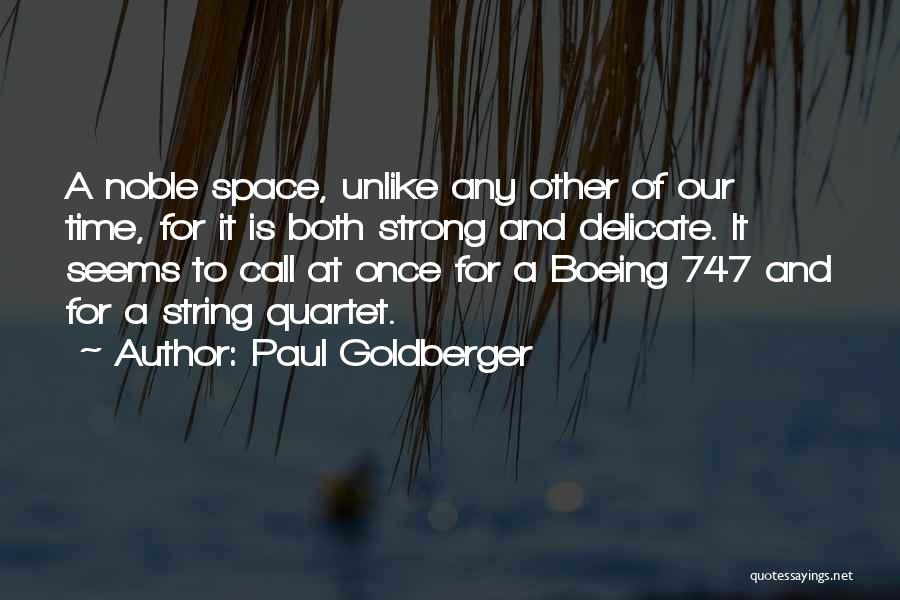 Paul Goldberger Quotes: A Noble Space, Unlike Any Other Of Our Time, For It Is Both Strong And Delicate. It Seems To Call