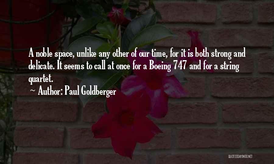 Paul Goldberger Quotes: A Noble Space, Unlike Any Other Of Our Time, For It Is Both Strong And Delicate. It Seems To Call