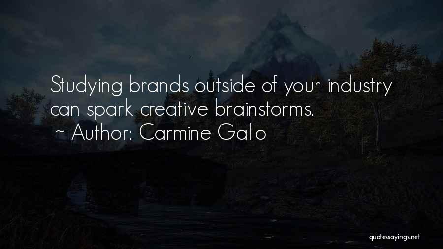 Carmine Gallo Quotes: Studying Brands Outside Of Your Industry Can Spark Creative Brainstorms.