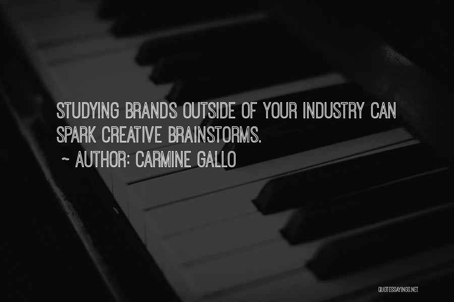 Carmine Gallo Quotes: Studying Brands Outside Of Your Industry Can Spark Creative Brainstorms.