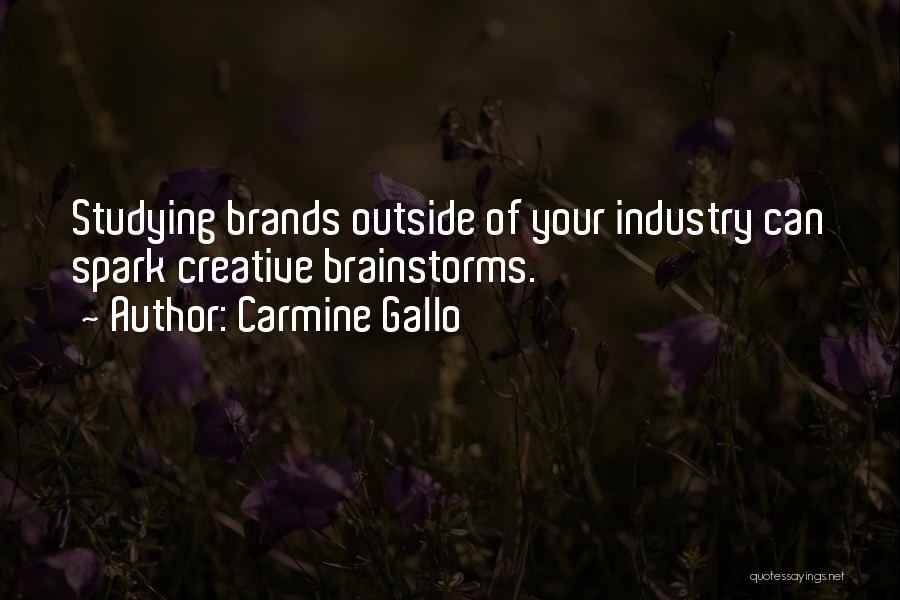 Carmine Gallo Quotes: Studying Brands Outside Of Your Industry Can Spark Creative Brainstorms.