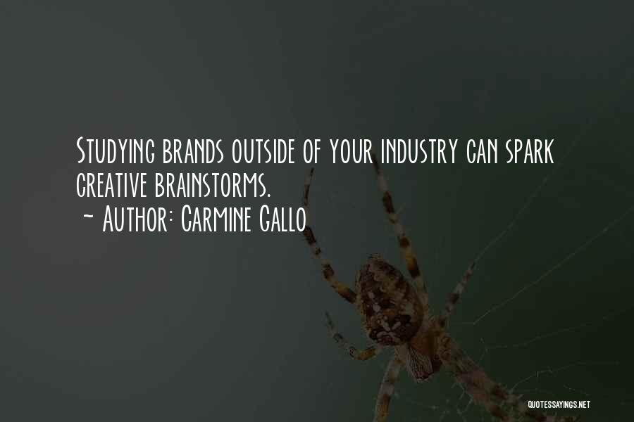 Carmine Gallo Quotes: Studying Brands Outside Of Your Industry Can Spark Creative Brainstorms.