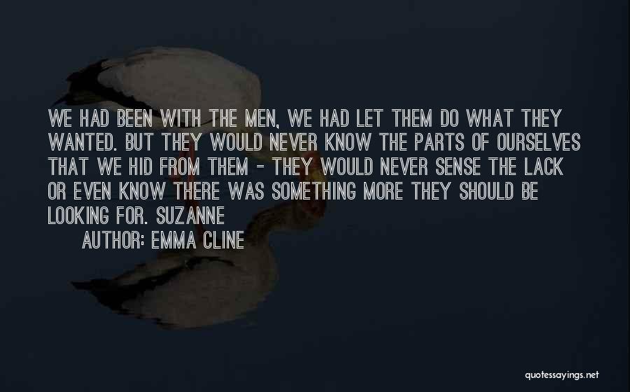 Emma Cline Quotes: We Had Been With The Men, We Had Let Them Do What They Wanted. But They Would Never Know The