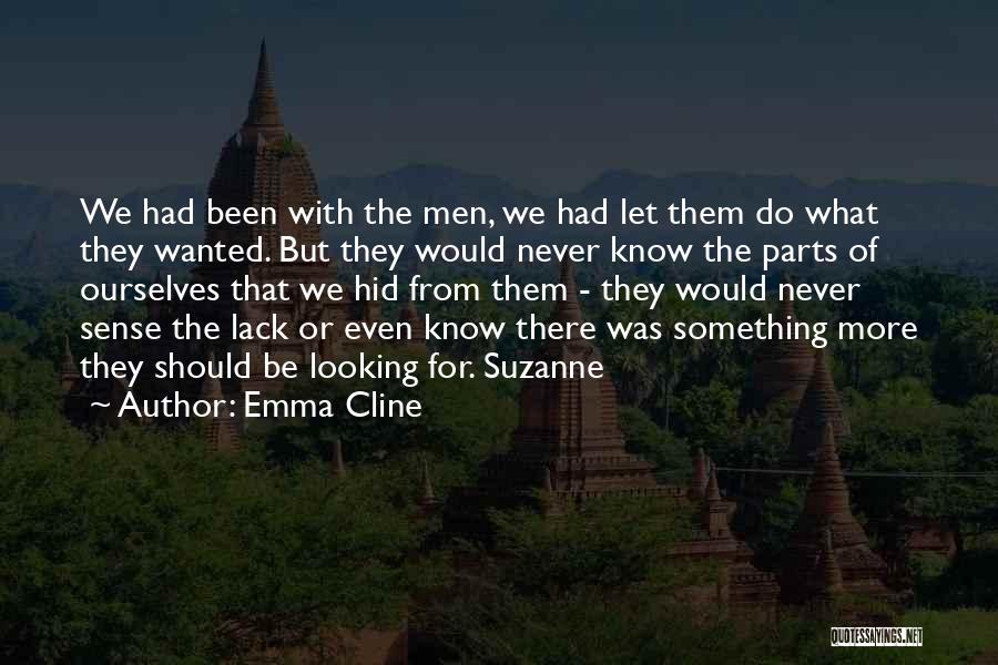 Emma Cline Quotes: We Had Been With The Men, We Had Let Them Do What They Wanted. But They Would Never Know The