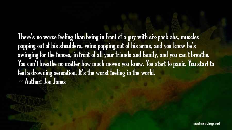 Jon Jones Quotes: There's No Worse Feeling Than Being In Front Of A Guy With Six-pack Abs, Muscles Popping Out Of His Shoulders,