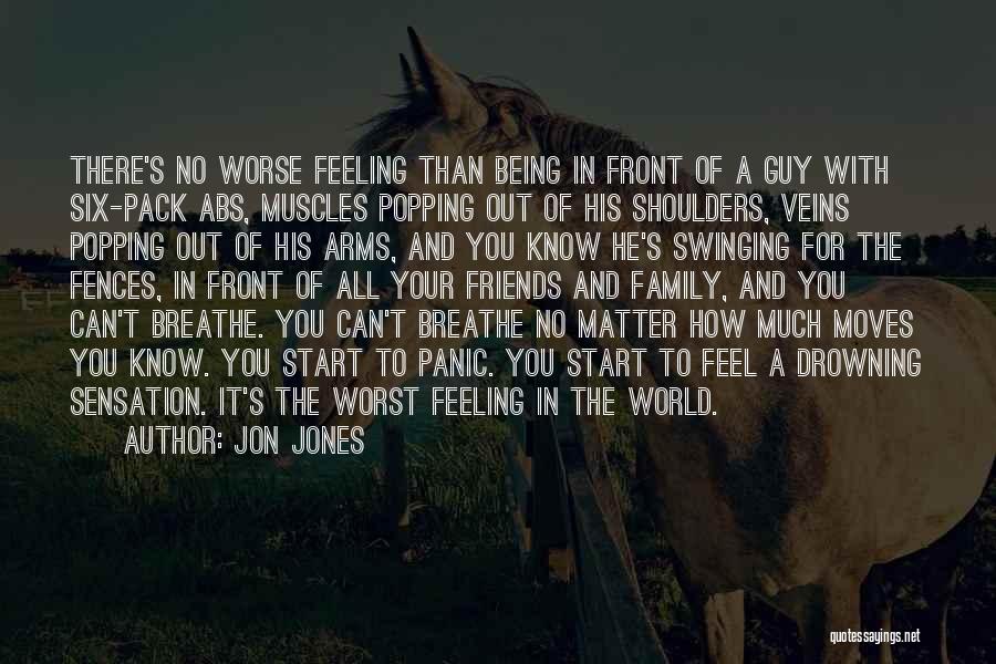 Jon Jones Quotes: There's No Worse Feeling Than Being In Front Of A Guy With Six-pack Abs, Muscles Popping Out Of His Shoulders,