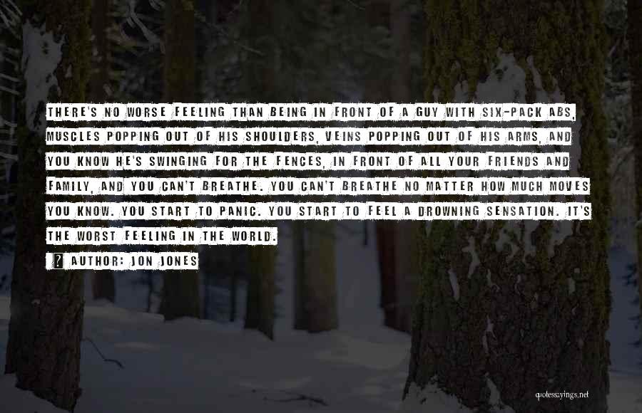 Jon Jones Quotes: There's No Worse Feeling Than Being In Front Of A Guy With Six-pack Abs, Muscles Popping Out Of His Shoulders,