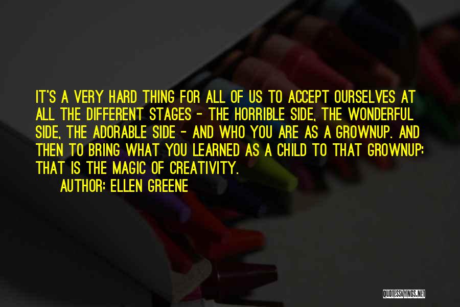 Ellen Greene Quotes: It's A Very Hard Thing For All Of Us To Accept Ourselves At All The Different Stages - The Horrible