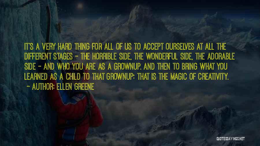 Ellen Greene Quotes: It's A Very Hard Thing For All Of Us To Accept Ourselves At All The Different Stages - The Horrible