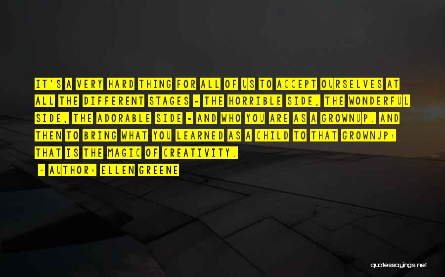 Ellen Greene Quotes: It's A Very Hard Thing For All Of Us To Accept Ourselves At All The Different Stages - The Horrible