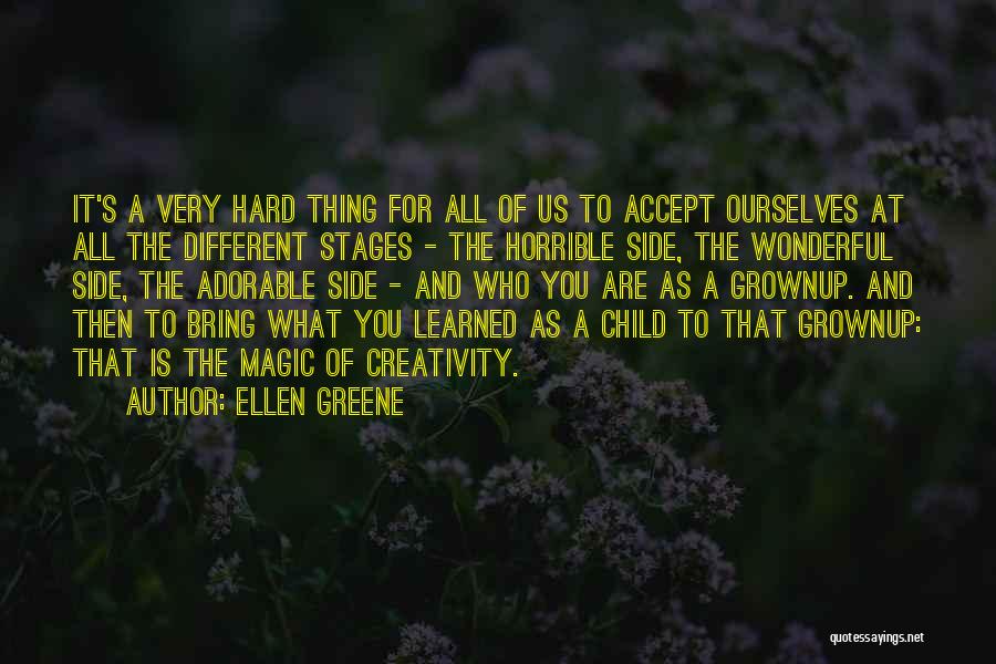 Ellen Greene Quotes: It's A Very Hard Thing For All Of Us To Accept Ourselves At All The Different Stages - The Horrible