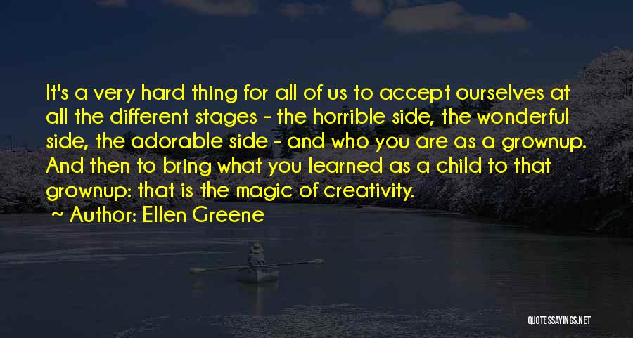 Ellen Greene Quotes: It's A Very Hard Thing For All Of Us To Accept Ourselves At All The Different Stages - The Horrible