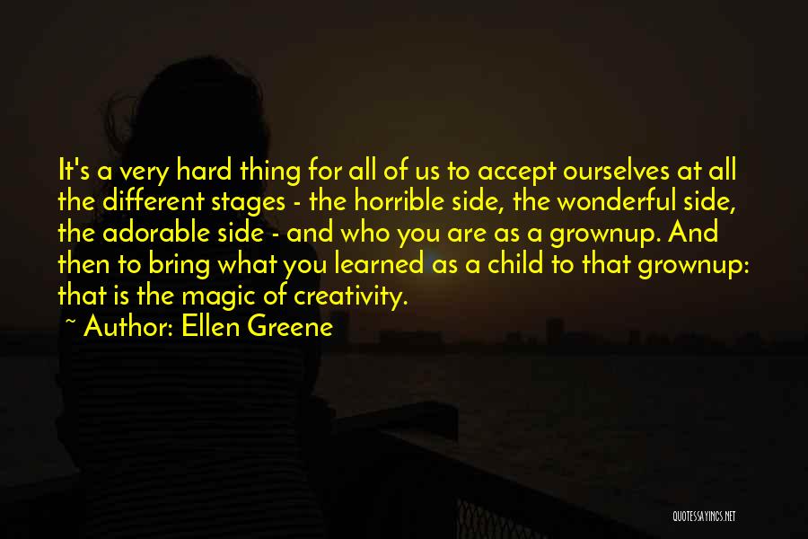 Ellen Greene Quotes: It's A Very Hard Thing For All Of Us To Accept Ourselves At All The Different Stages - The Horrible