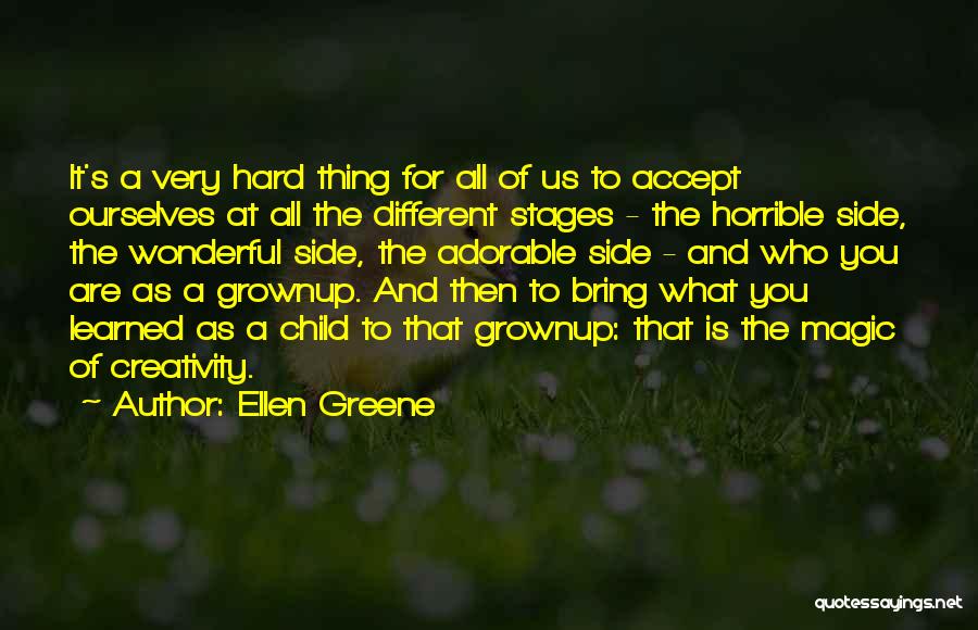 Ellen Greene Quotes: It's A Very Hard Thing For All Of Us To Accept Ourselves At All The Different Stages - The Horrible