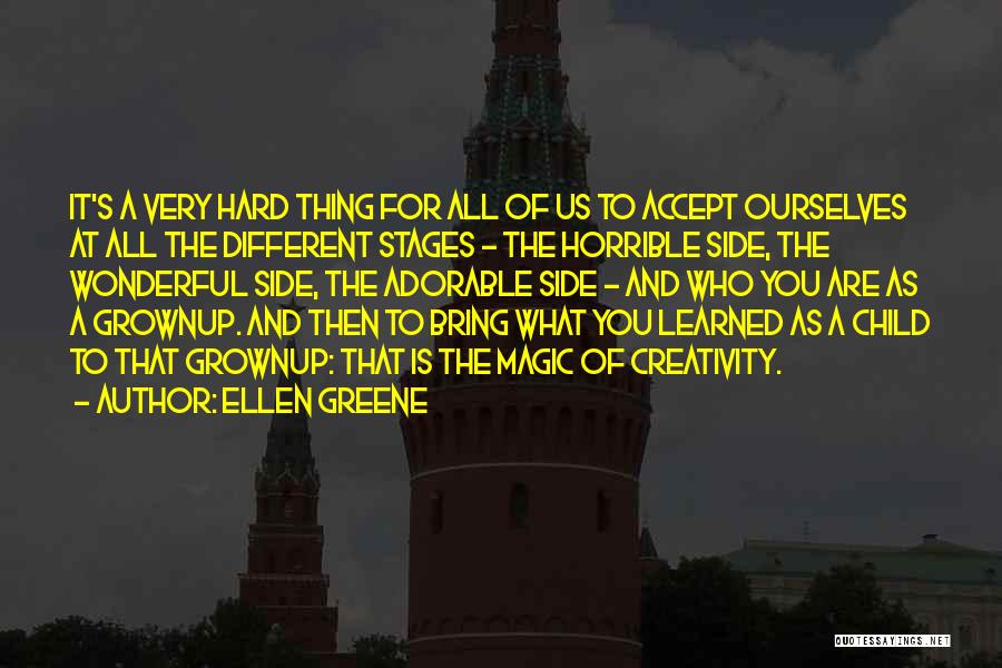 Ellen Greene Quotes: It's A Very Hard Thing For All Of Us To Accept Ourselves At All The Different Stages - The Horrible