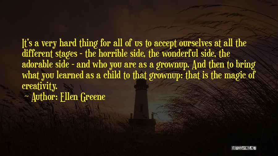 Ellen Greene Quotes: It's A Very Hard Thing For All Of Us To Accept Ourselves At All The Different Stages - The Horrible