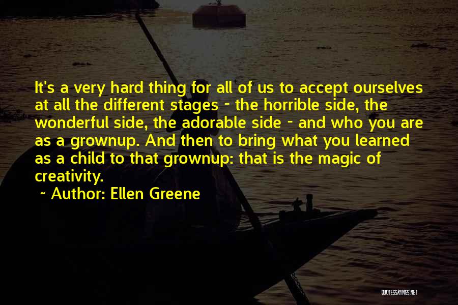 Ellen Greene Quotes: It's A Very Hard Thing For All Of Us To Accept Ourselves At All The Different Stages - The Horrible