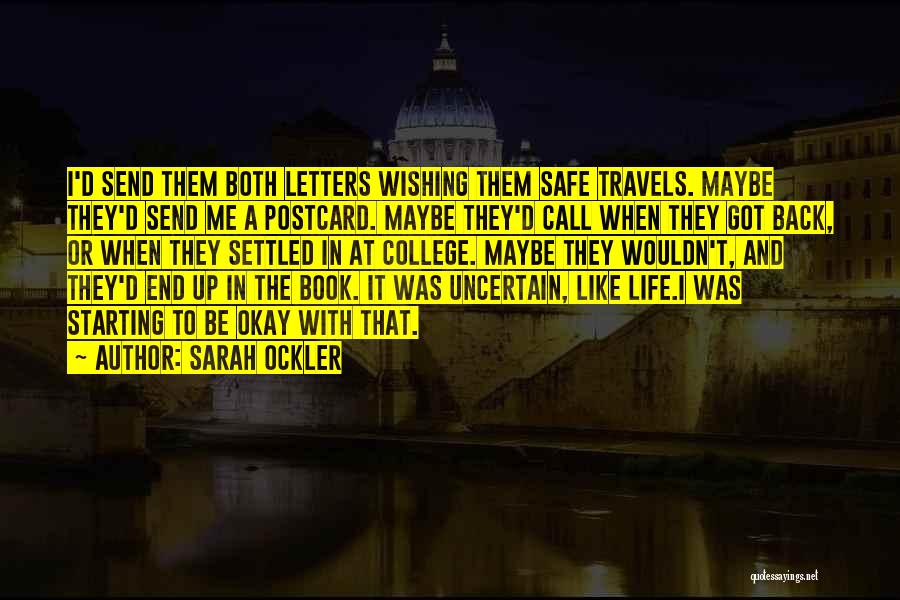 Sarah Ockler Quotes: I'd Send Them Both Letters Wishing Them Safe Travels. Maybe They'd Send Me A Postcard. Maybe They'd Call When They