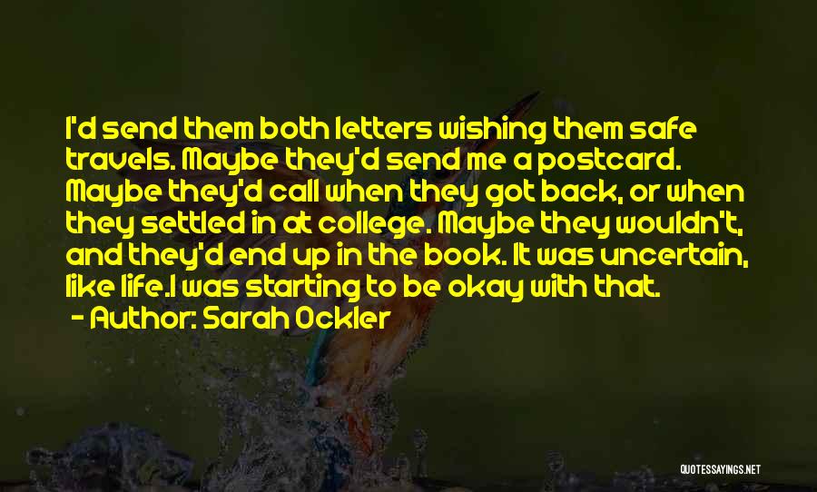 Sarah Ockler Quotes: I'd Send Them Both Letters Wishing Them Safe Travels. Maybe They'd Send Me A Postcard. Maybe They'd Call When They