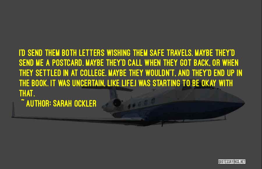 Sarah Ockler Quotes: I'd Send Them Both Letters Wishing Them Safe Travels. Maybe They'd Send Me A Postcard. Maybe They'd Call When They