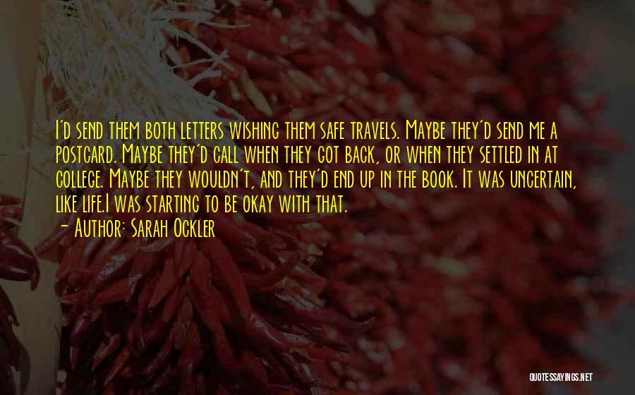 Sarah Ockler Quotes: I'd Send Them Both Letters Wishing Them Safe Travels. Maybe They'd Send Me A Postcard. Maybe They'd Call When They