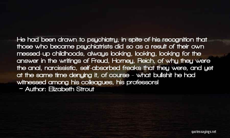 Elizabeth Strout Quotes: He Had Been Drawn To Psychiatry, In Spite Of His Recognition That Those Who Became Psychiatrists Did So As A