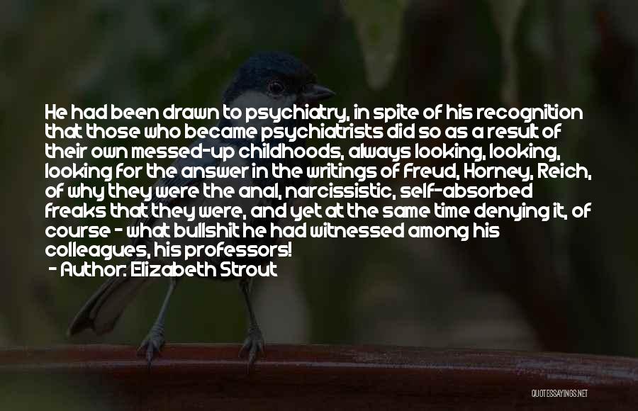 Elizabeth Strout Quotes: He Had Been Drawn To Psychiatry, In Spite Of His Recognition That Those Who Became Psychiatrists Did So As A