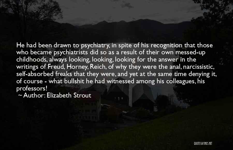 Elizabeth Strout Quotes: He Had Been Drawn To Psychiatry, In Spite Of His Recognition That Those Who Became Psychiatrists Did So As A