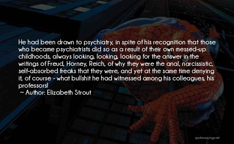 Elizabeth Strout Quotes: He Had Been Drawn To Psychiatry, In Spite Of His Recognition That Those Who Became Psychiatrists Did So As A