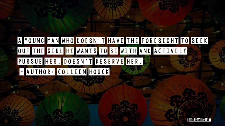 Colleen Houck Quotes: A Young Man Who Doesn't Have The Foresight To Seek Out The Girl He Wants To Be With And Actively