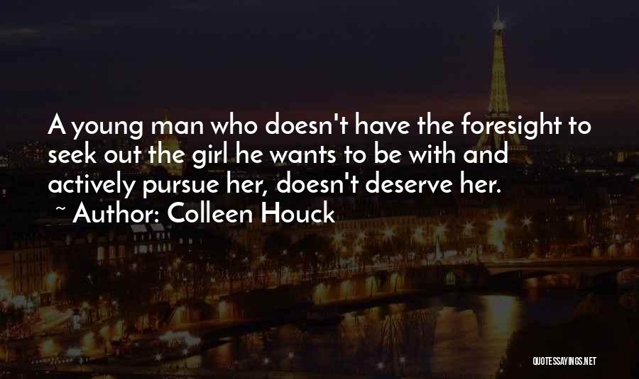 Colleen Houck Quotes: A Young Man Who Doesn't Have The Foresight To Seek Out The Girl He Wants To Be With And Actively