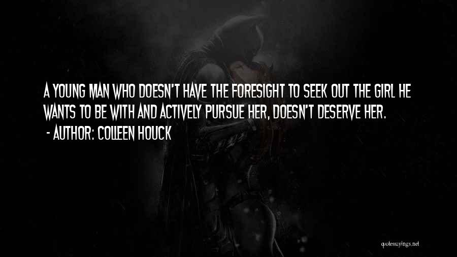 Colleen Houck Quotes: A Young Man Who Doesn't Have The Foresight To Seek Out The Girl He Wants To Be With And Actively