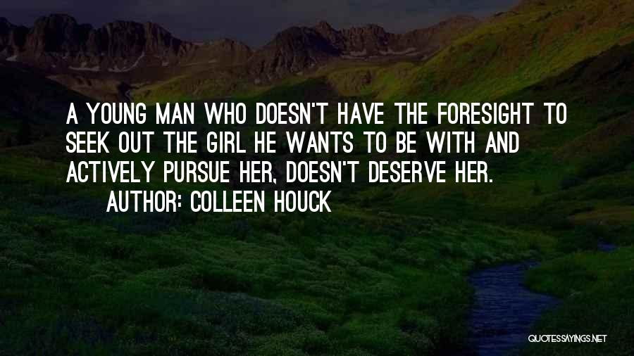 Colleen Houck Quotes: A Young Man Who Doesn't Have The Foresight To Seek Out The Girl He Wants To Be With And Actively