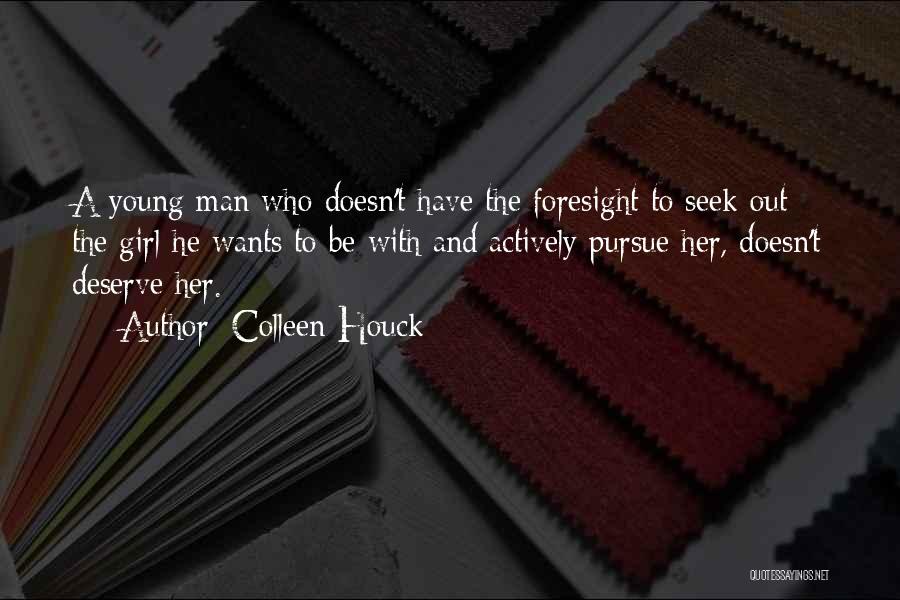 Colleen Houck Quotes: A Young Man Who Doesn't Have The Foresight To Seek Out The Girl He Wants To Be With And Actively